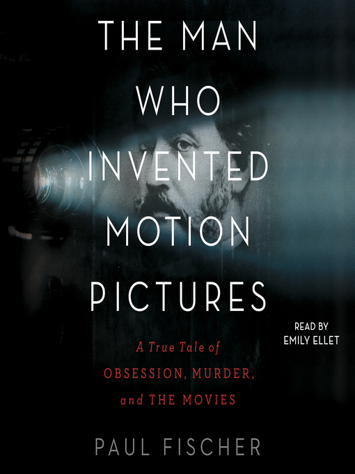 Title details for The Man Who Invented Motion Pictures by Paul Fischer - Wait list